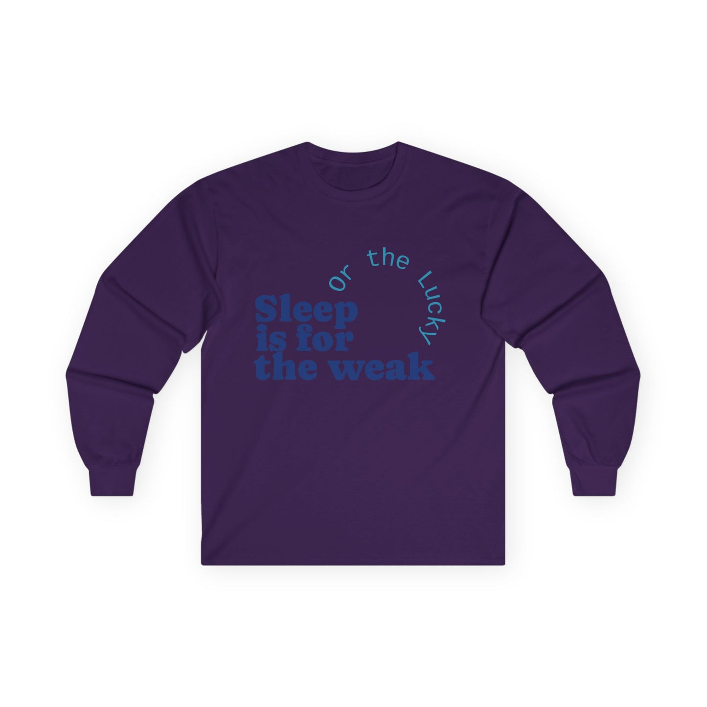 Sleep is for the Weak Long Sleeve Tee