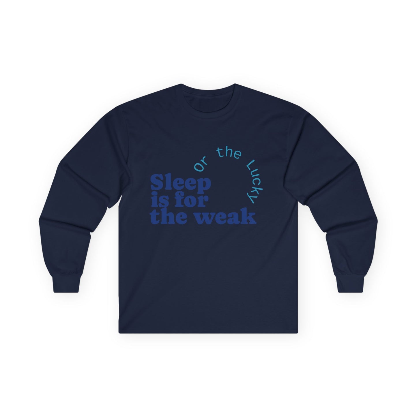Sleep is for the Weak Long Sleeve Tee