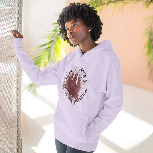 Inspirational Fleece Hoodie: "Life is Short. So is My Patience."