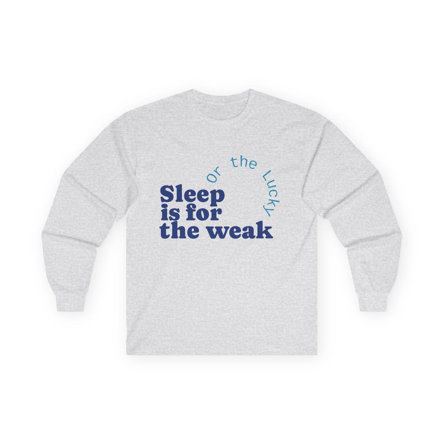 Sleep is for the Weak Long Sleeve Tee