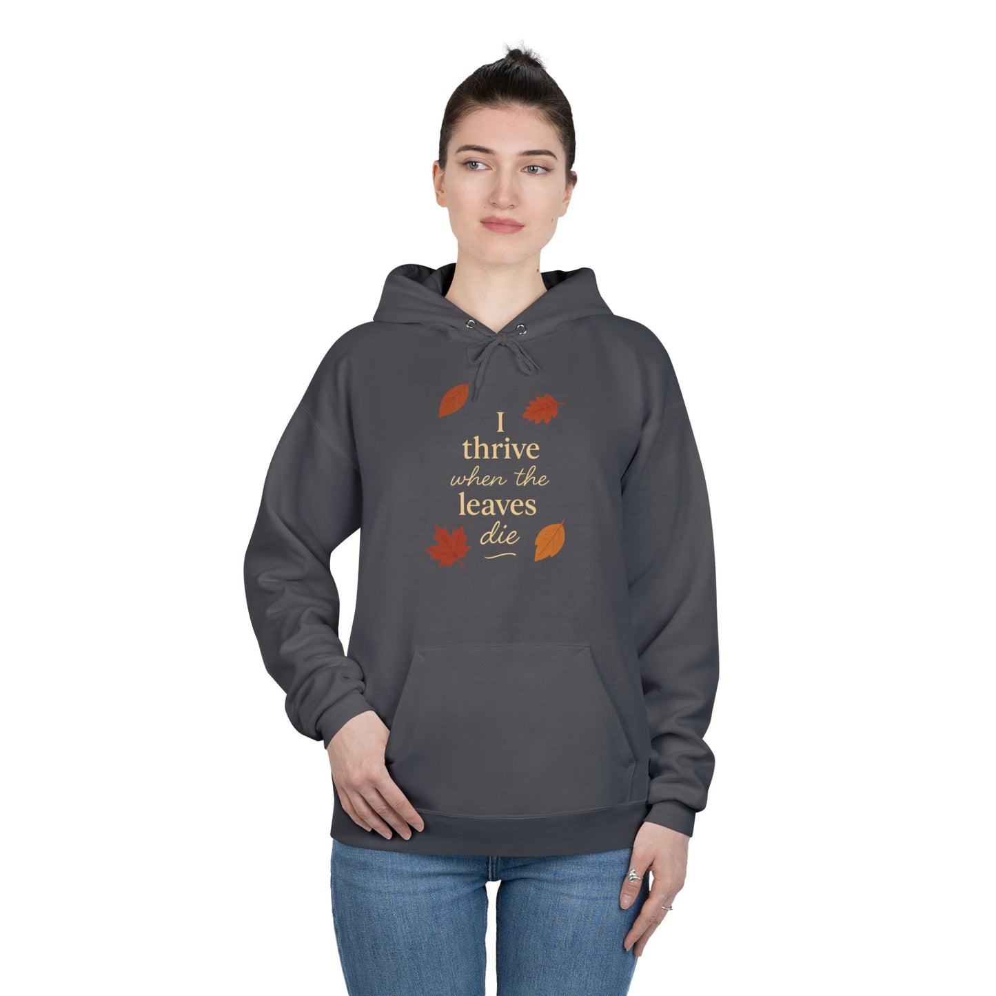 Autumn Hoodie I Thrive When the Leaves Die
