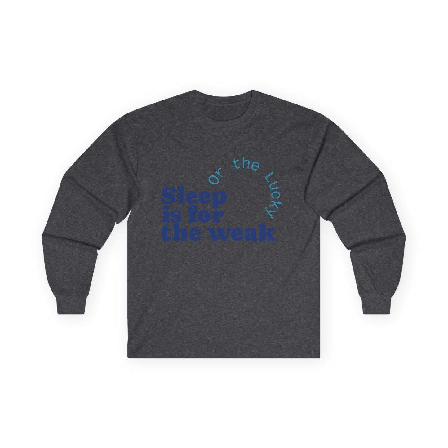 Sleep is for the Weak Long Sleeve Tee