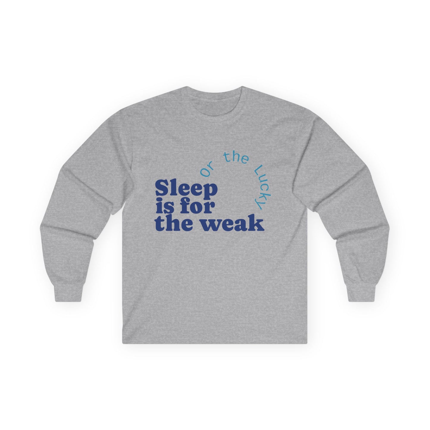 Sleep is for the Weak Long Sleeve Tee