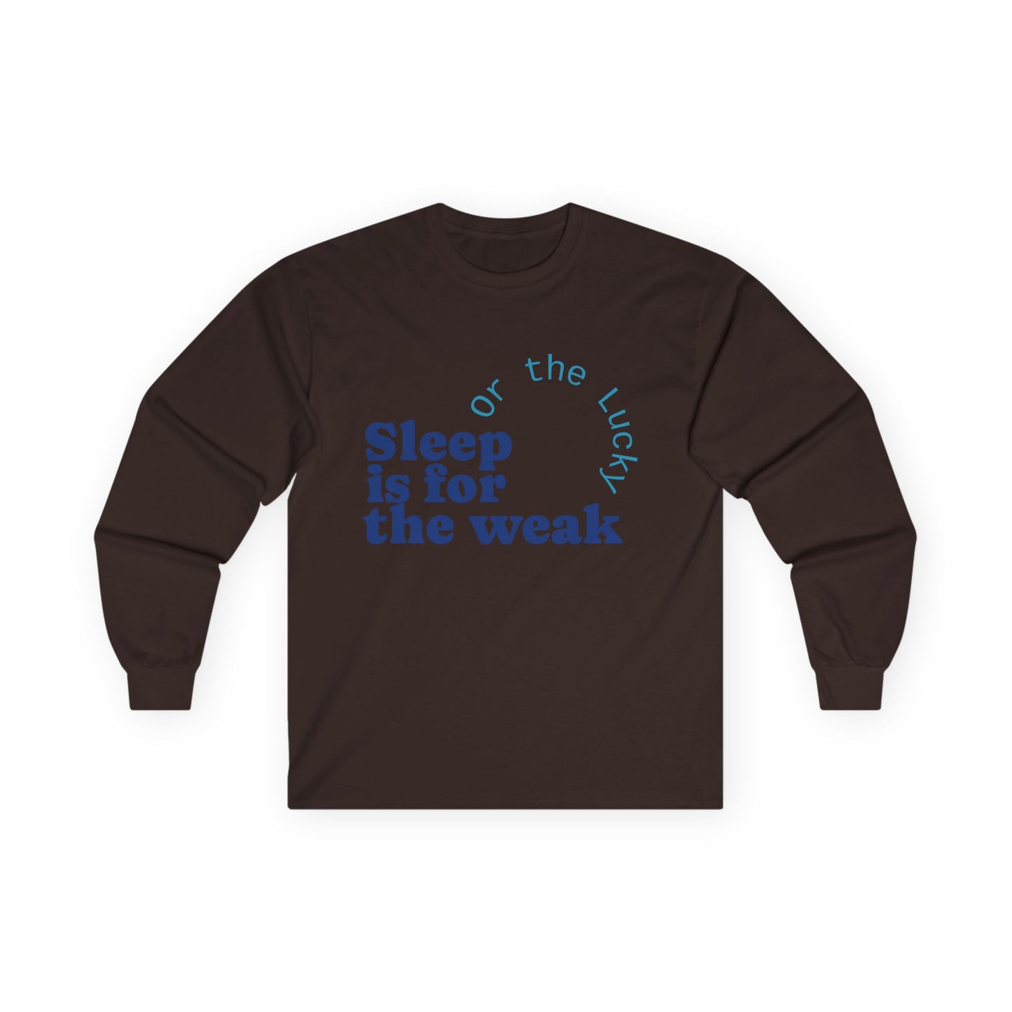 Sleep is for the Weak Long Sleeve Tee