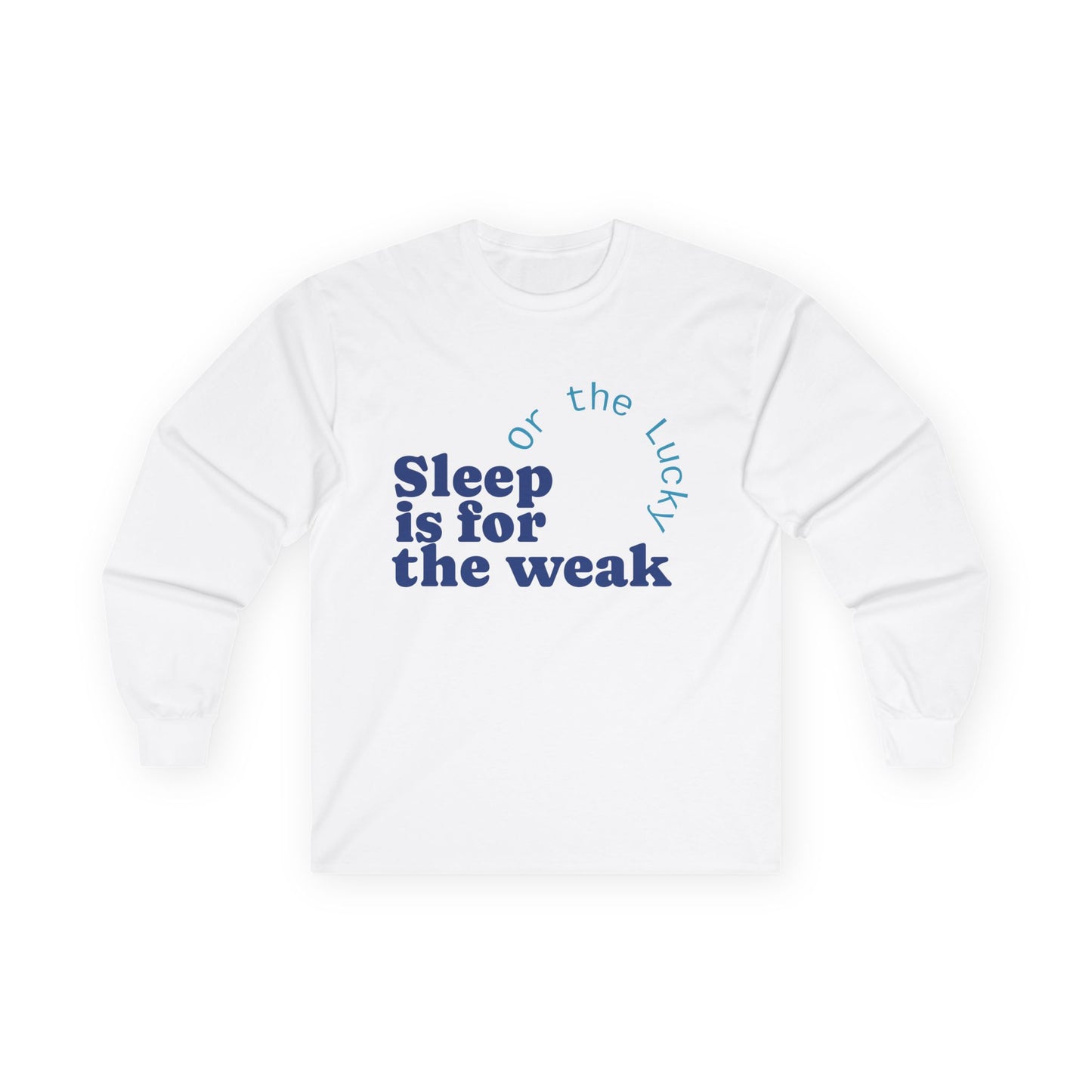 Sleep is for the Weak Long Sleeve Tee