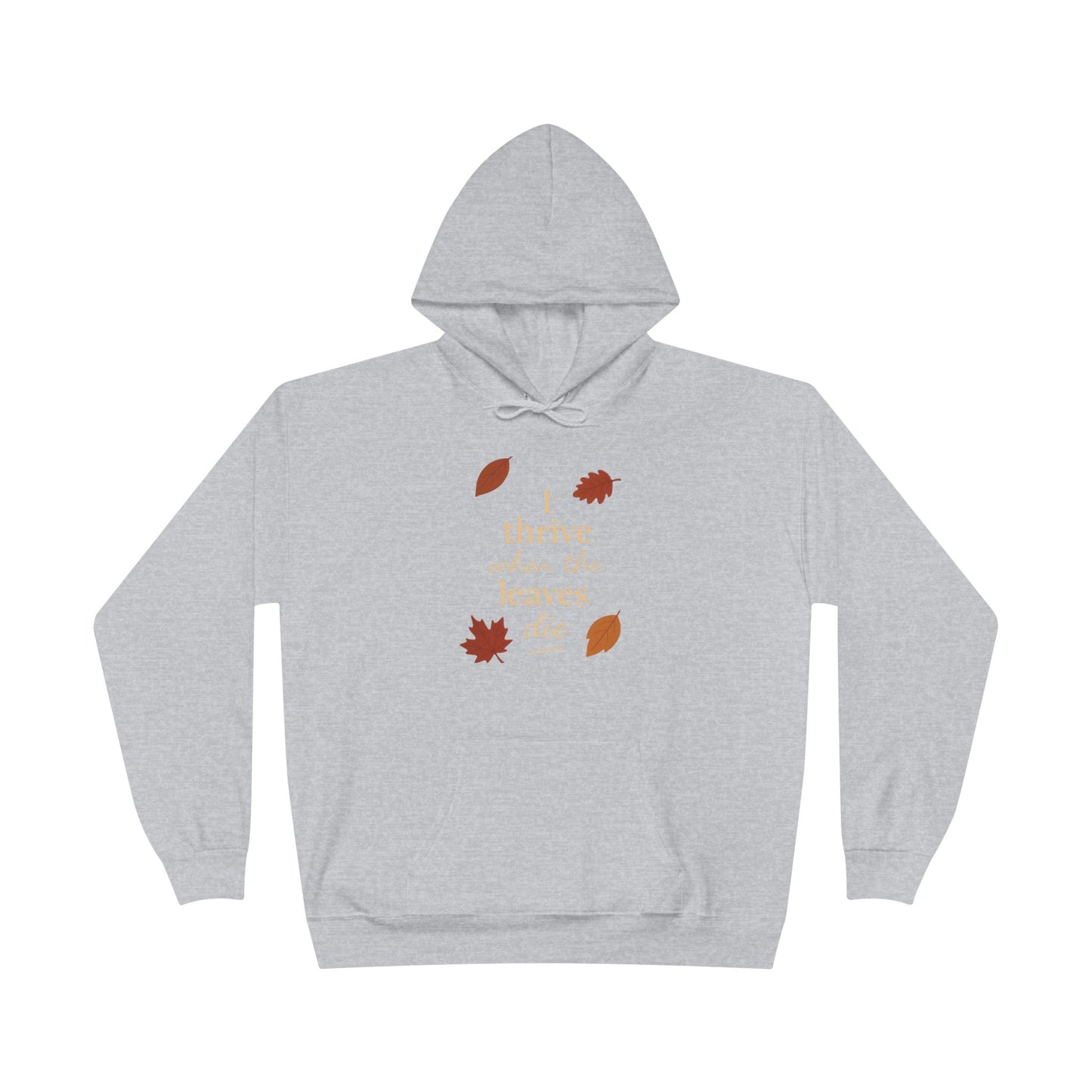 Autumn Hoodie I Thrive When the Leaves Die