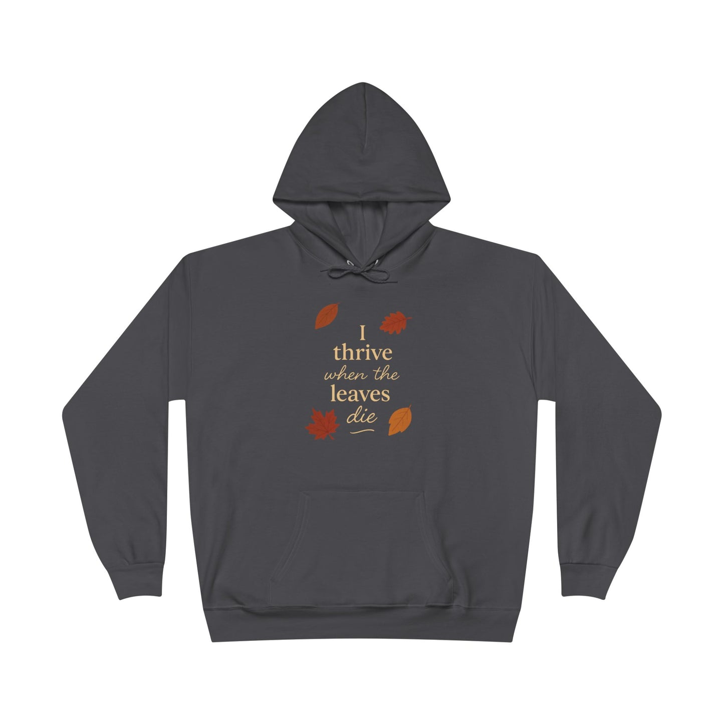 Autumn Hoodie I Thrive When the Leaves Die