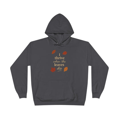 Autumn Hoodie I Thrive When the Leaves Die