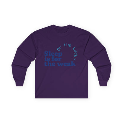 Sleep is for the Weak Long Sleeve Tee