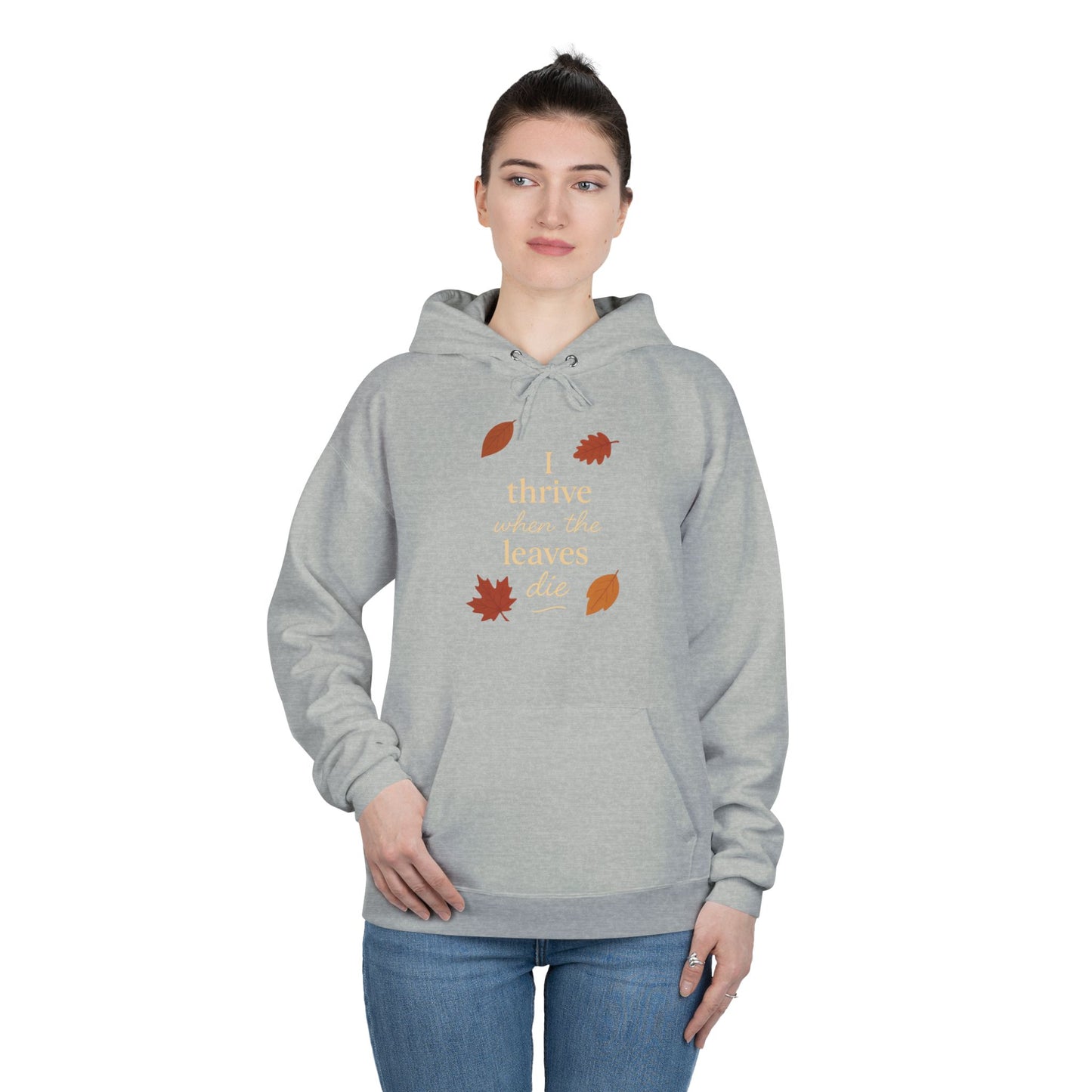 Autumn Hoodie I Thrive When the Leaves Die