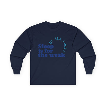 Sleep is for the Weak Long Sleeve Tee