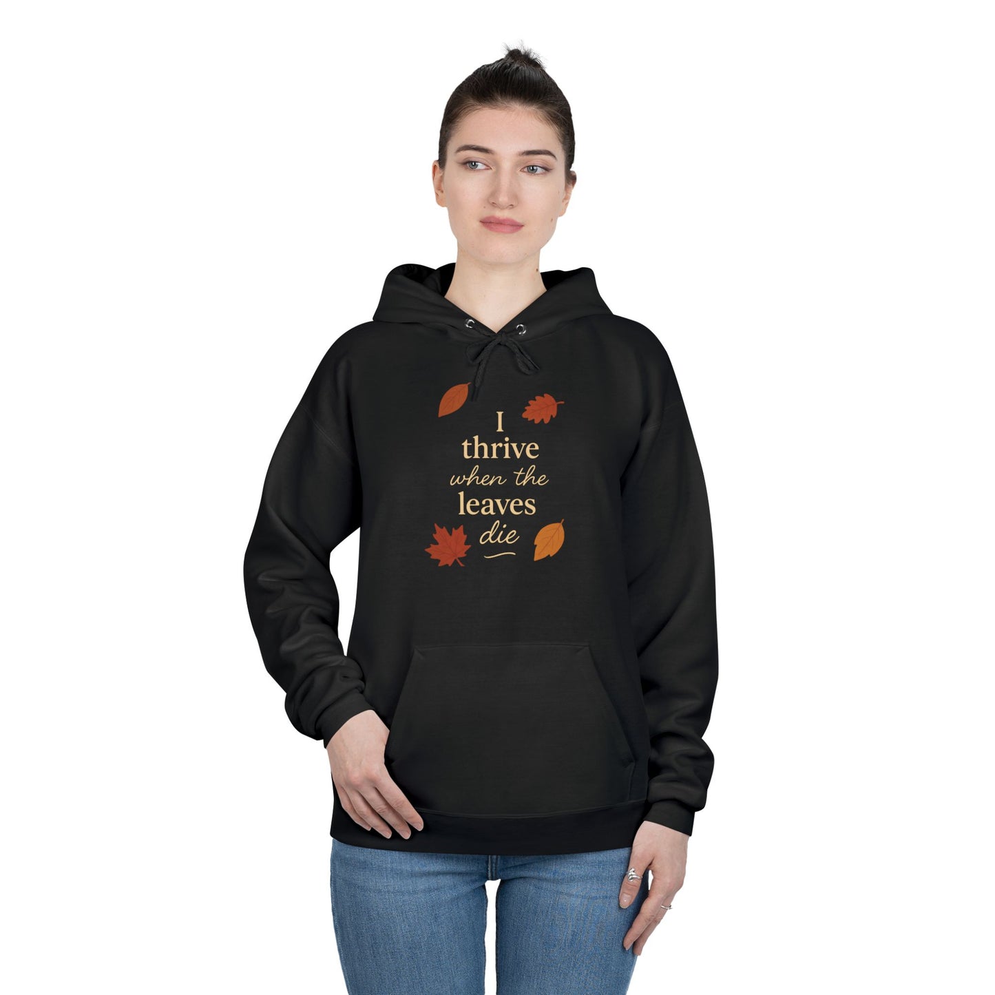 Autumn Hoodie I Thrive When the Leaves Die