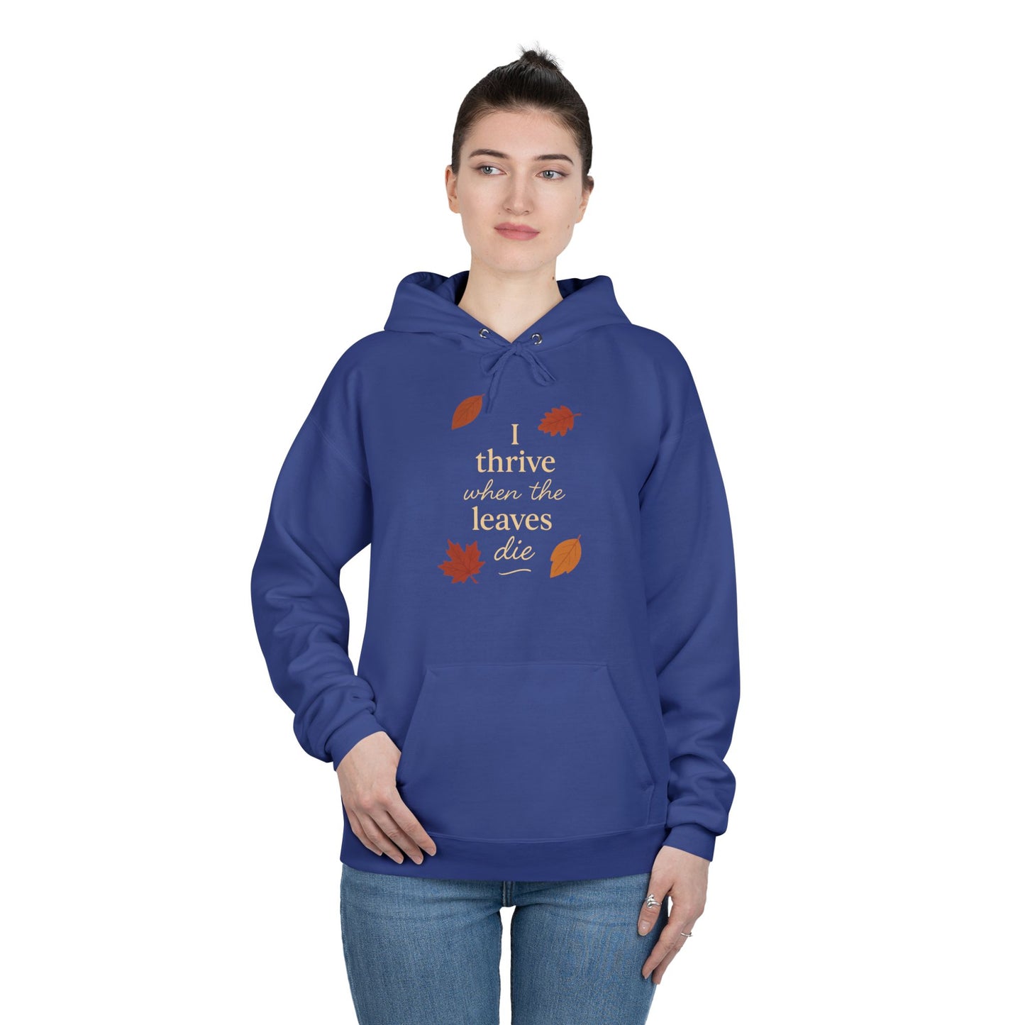 Autumn Hoodie I Thrive When the Leaves Die