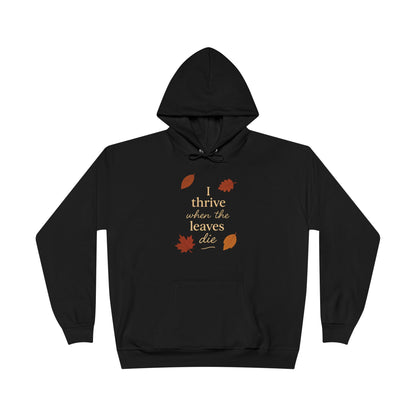 Autumn Hoodie I Thrive When the Leaves Die
