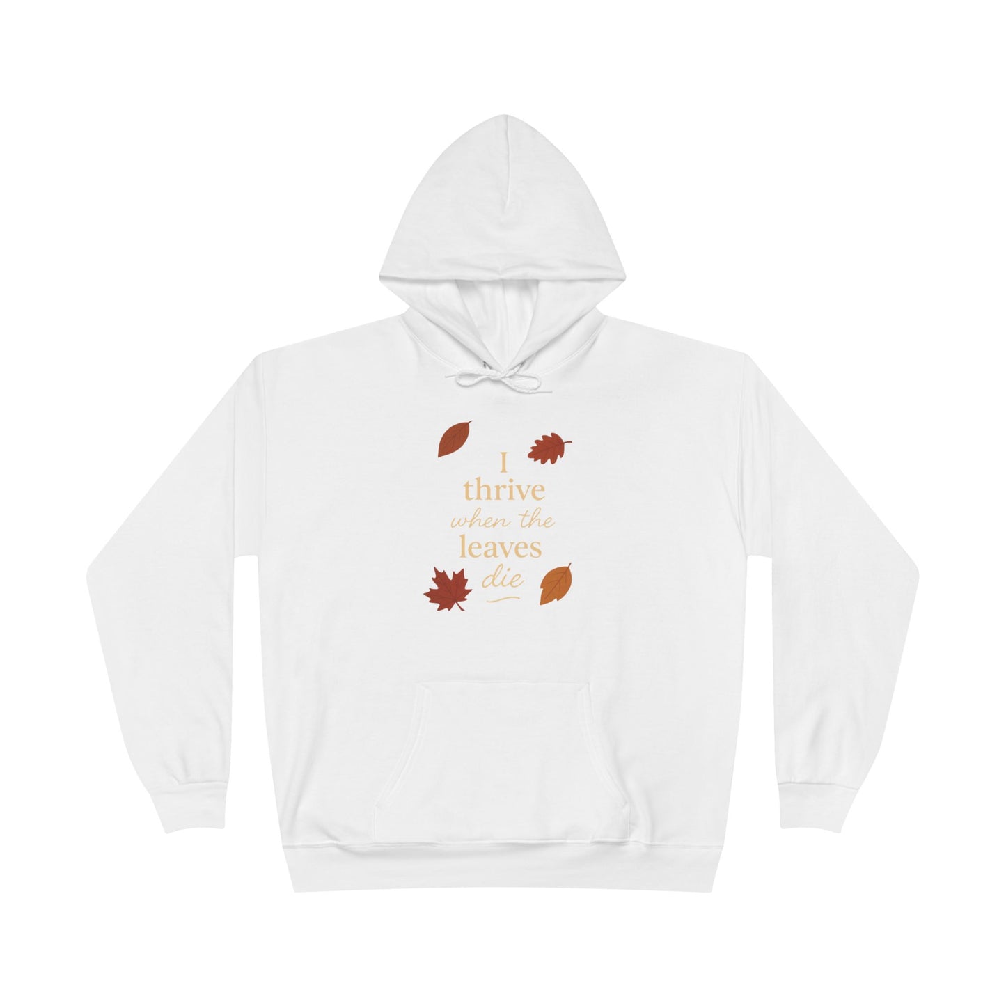 Autumn Hoodie I Thrive When the Leaves Die