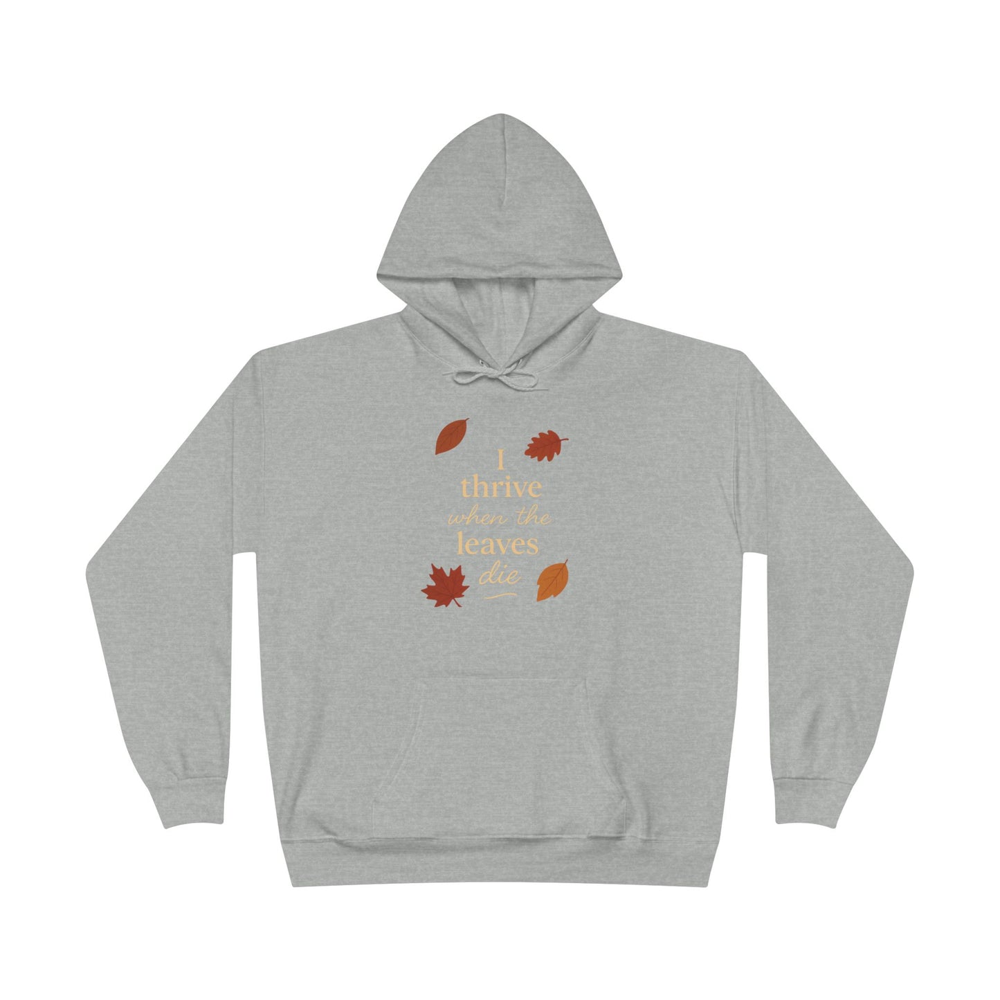 Autumn Hoodie I Thrive When the Leaves Die