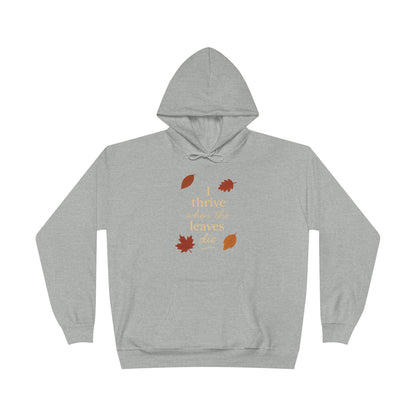 Autumn Hoodie I Thrive When the Leaves Die