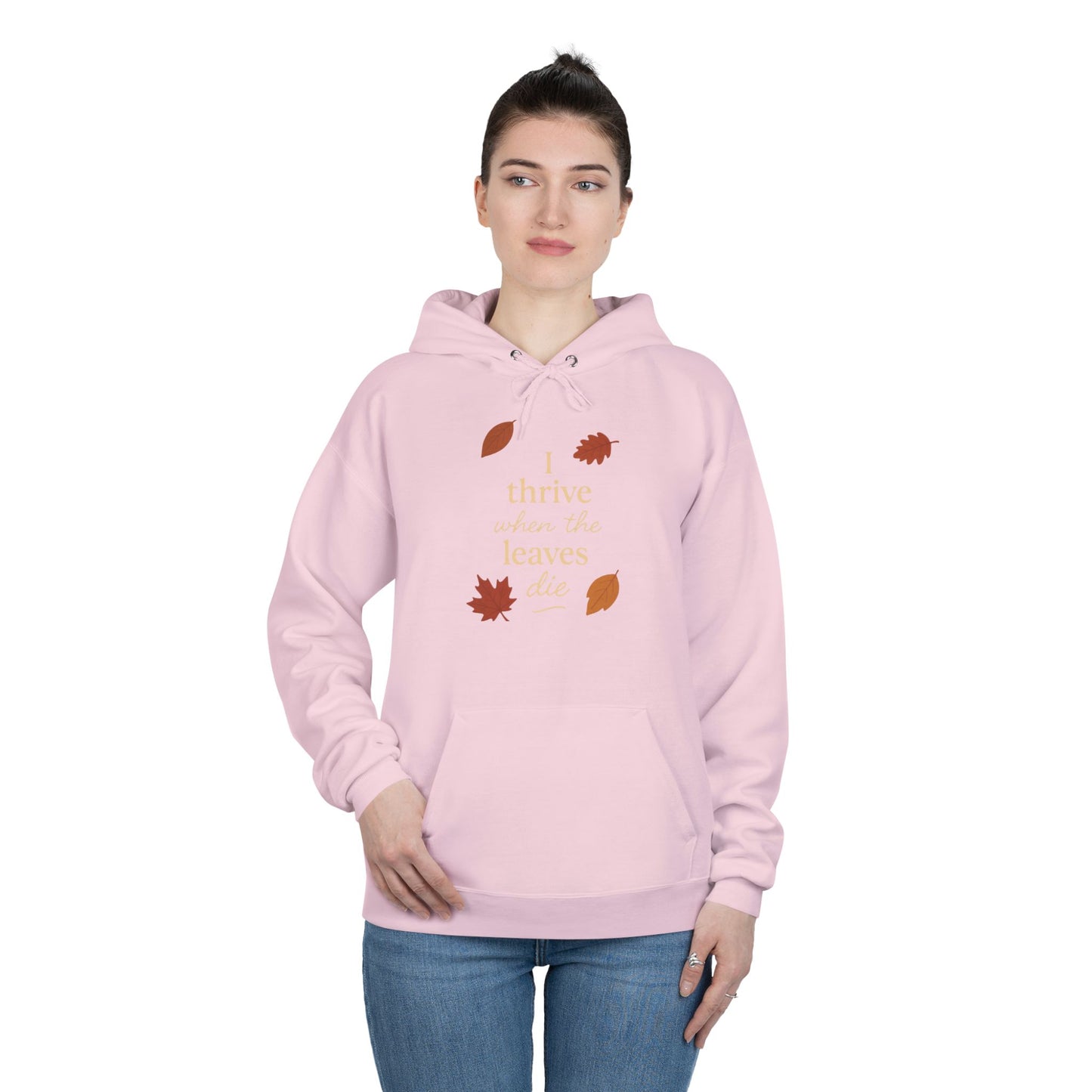 Autumn Hoodie I Thrive When the Leaves Die