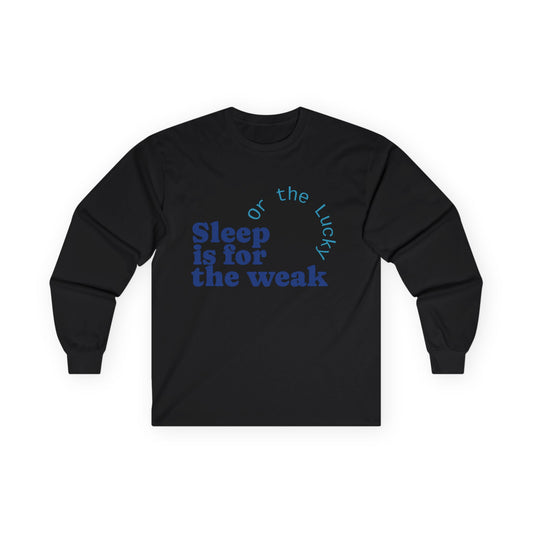 Sleep is for the Weak Long Sleeve Tee