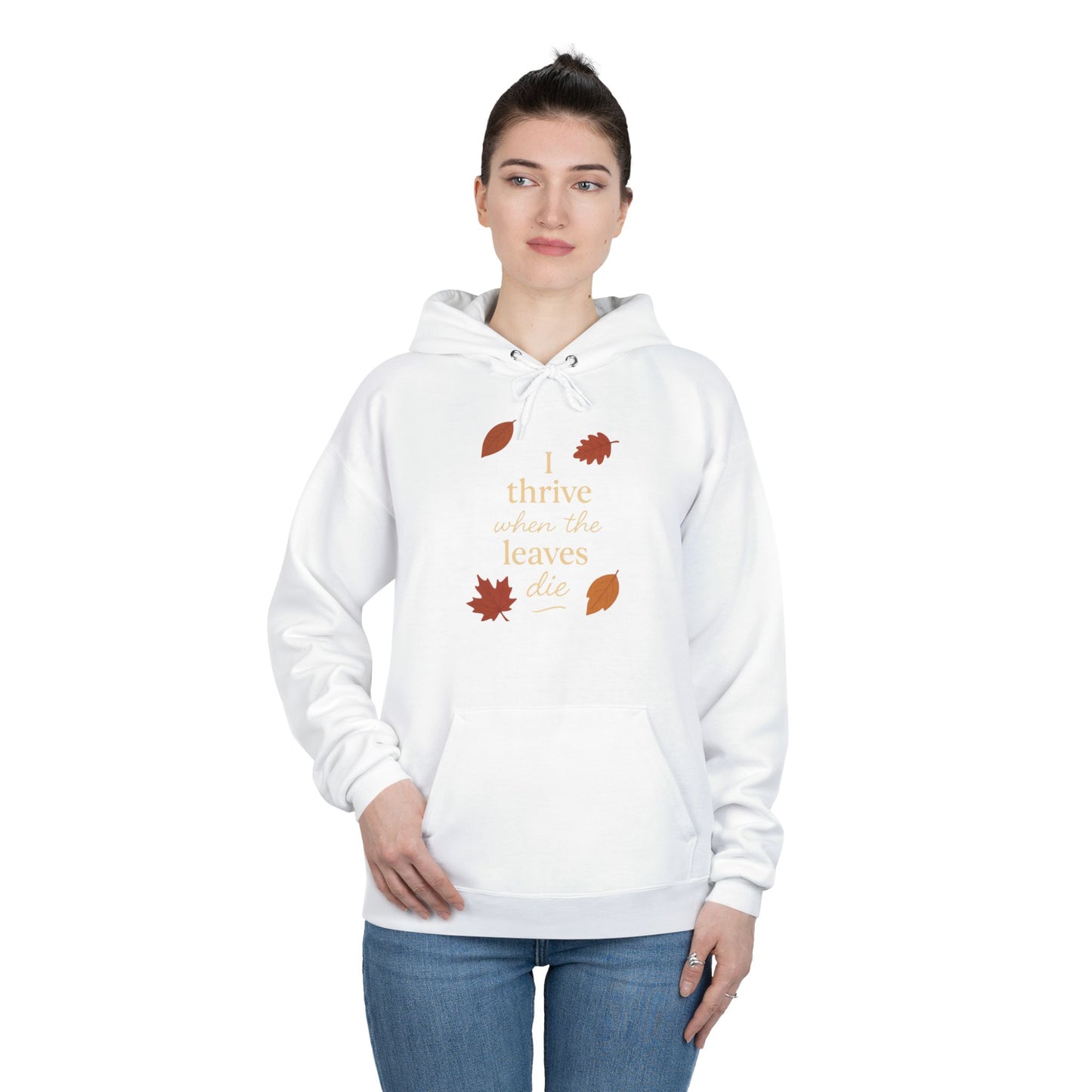 Autumn Hoodie I Thrive When the Leaves Die