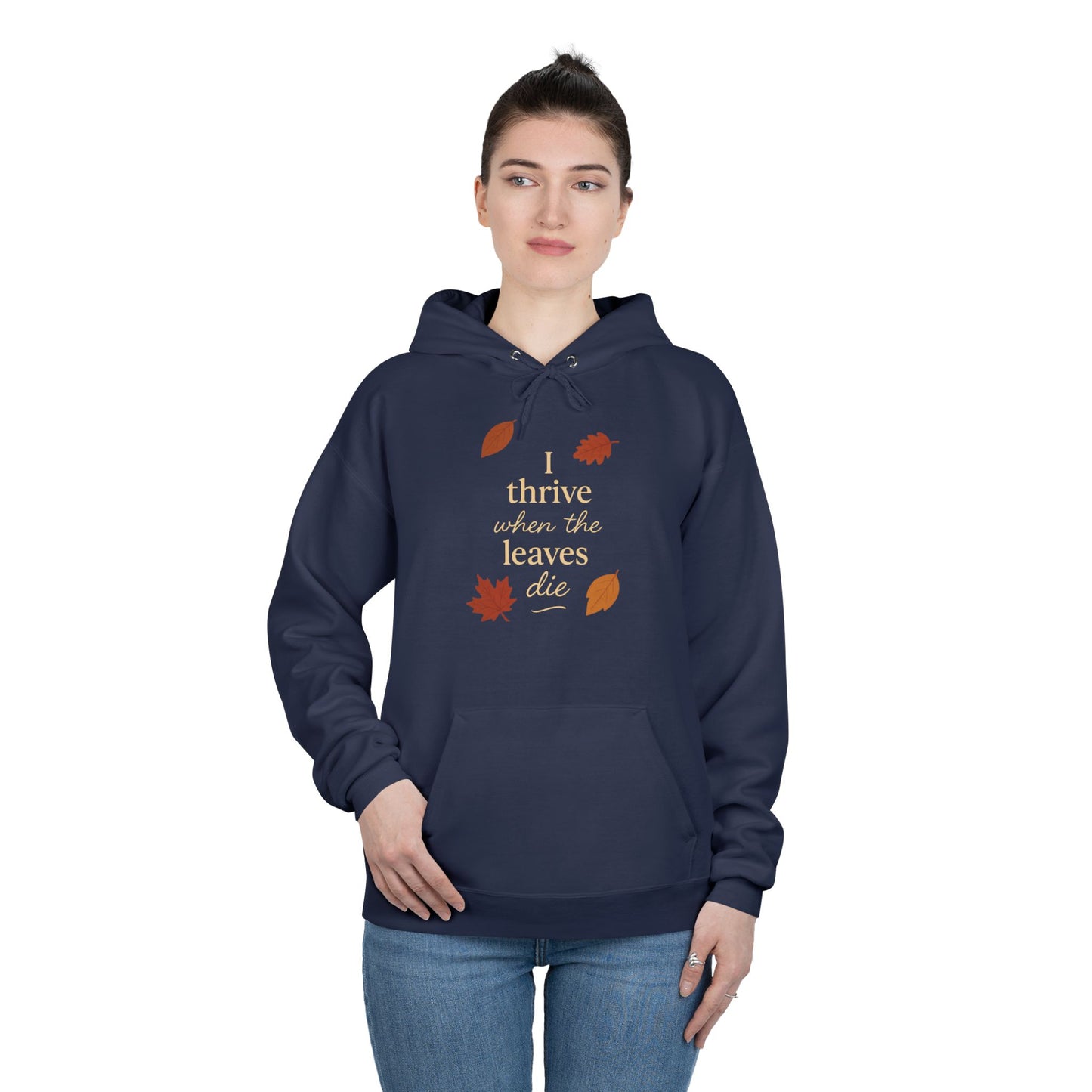 Autumn Hoodie I Thrive When the Leaves Die