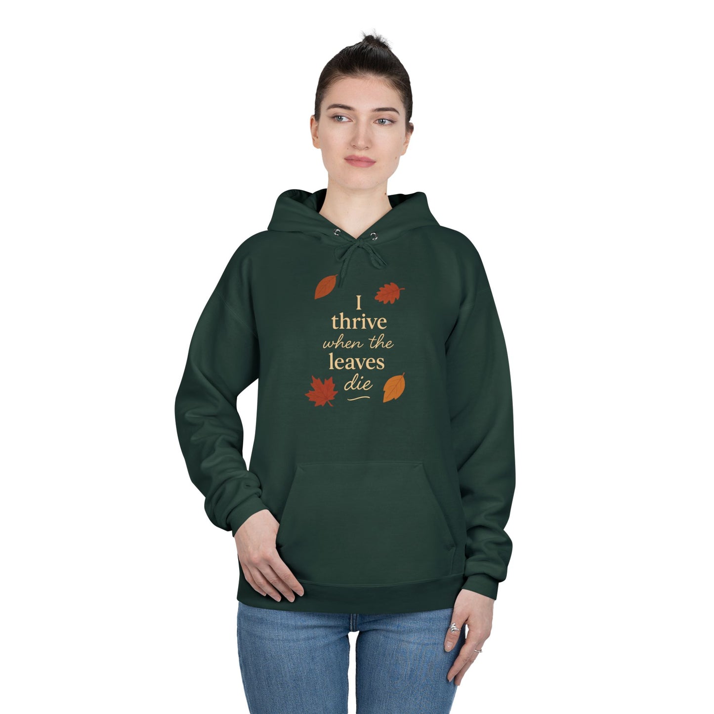Autumn Hoodie I Thrive When the Leaves Die