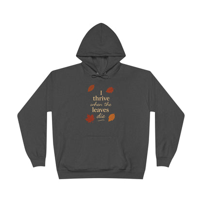 Autumn Hoodie I Thrive When the Leaves Die